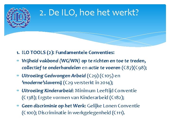 2. De ILO, hoe het werkt? 1. ILO TOOLS (2): Fundamentele Conventies: Vrijheid vakbond