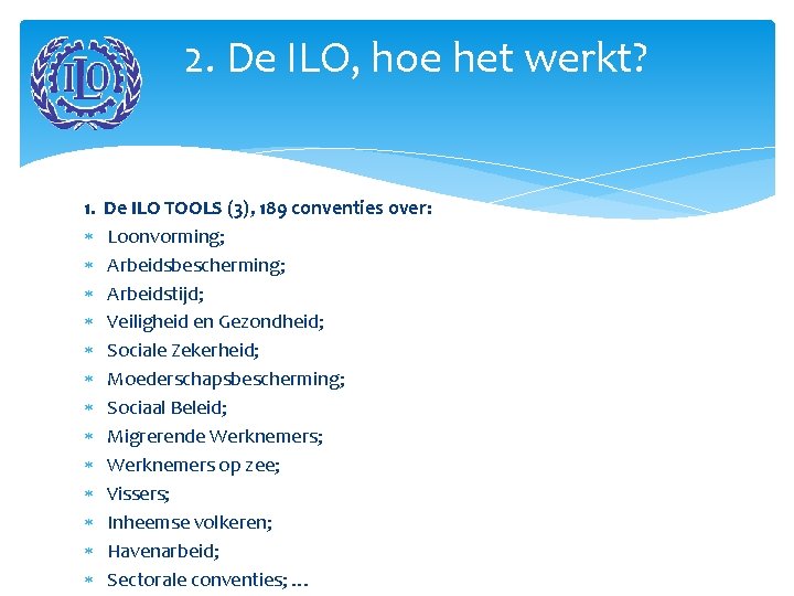 2. De ILO, hoe het werkt? 1. De ILO TOOLS (3), 189 conventies over: