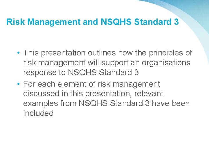 Risk Management and NSQHS Standard 3 • This presentation outlines how the principles of
