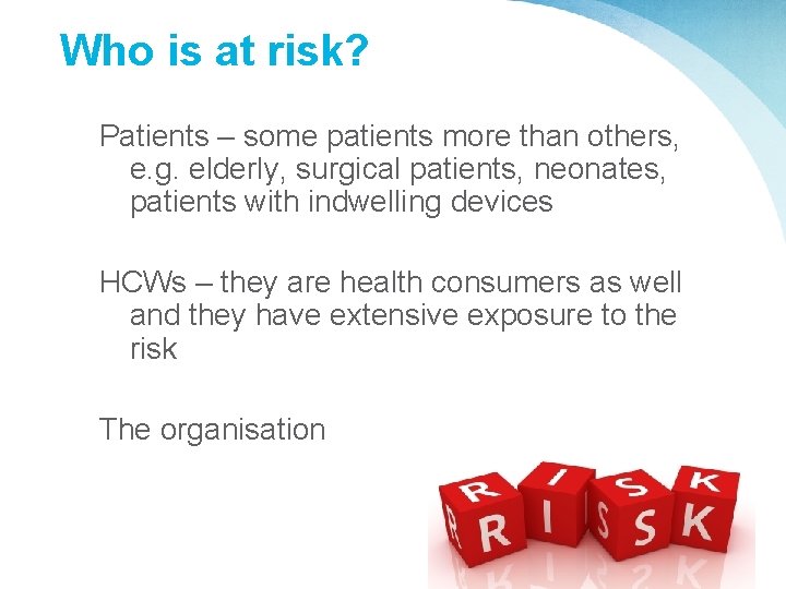 Who is at risk? Patients – some patients more than others, e. g. elderly,
