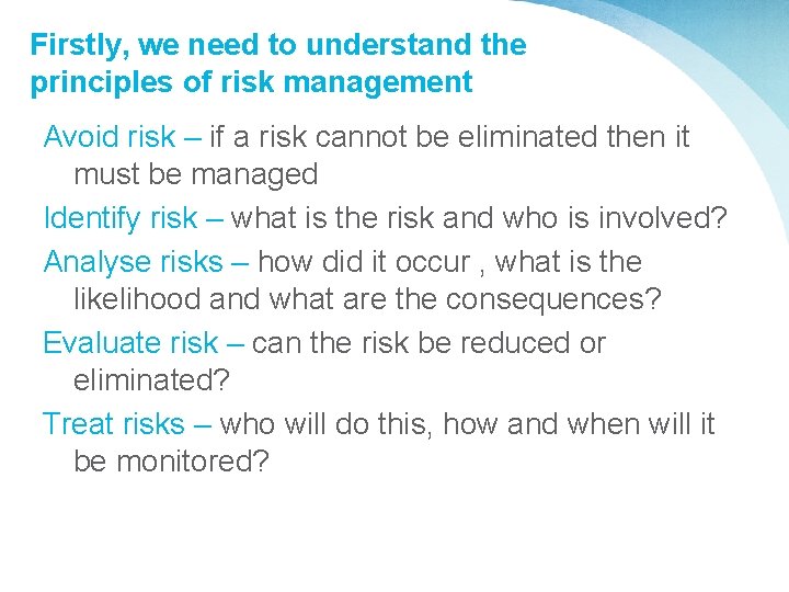 Firstly, we need to understand the principles of risk management Avoid risk – if