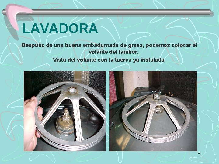LAVADORA Después de una buena embadurnada de grasa, podemos colocar el volante del tambor.