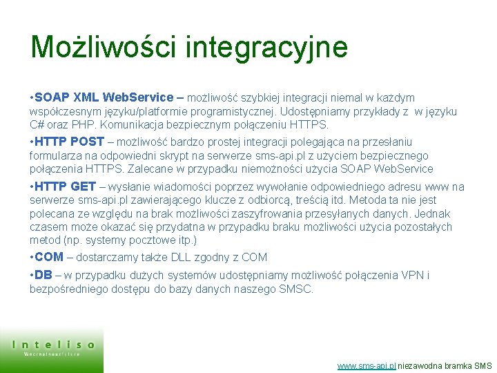 Możliwości integracyjne • SOAP XML Web. Service – możliwość szybkiej integracji niemal w każdym