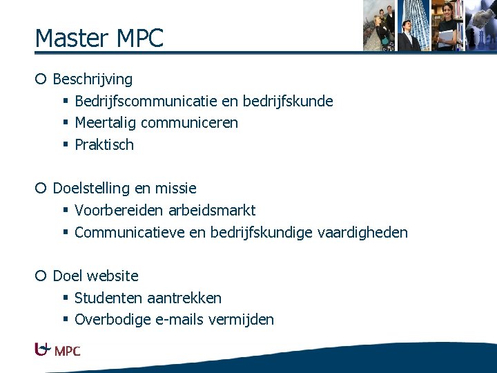 Master MPC ¡ Beschrijving § Bedrijfscommunicatie en bedrijfskunde § Meertalig communiceren § Praktisch ¡