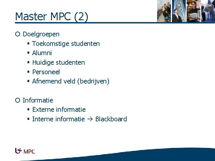 Master MPC (2) ¡ Doelgroepen § Toekomstige studenten § Alumni § Huidige studenten §