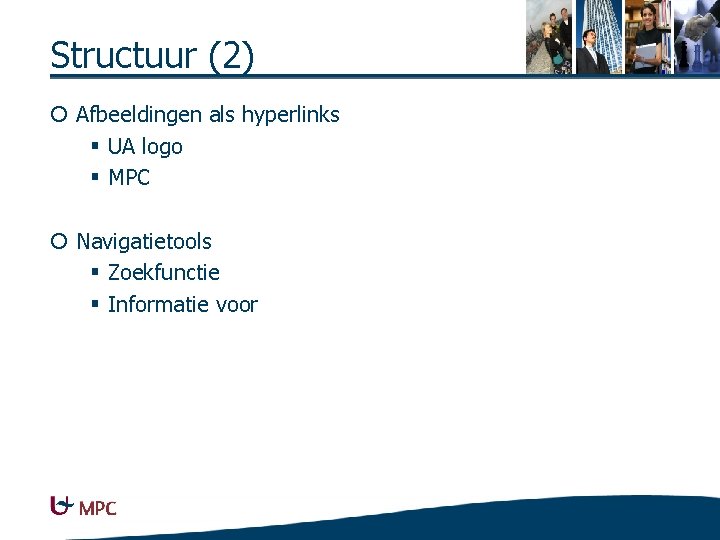 Structuur (2) ¡ Afbeeldingen als hyperlinks § UA logo § MPC ¡ Navigatietools §