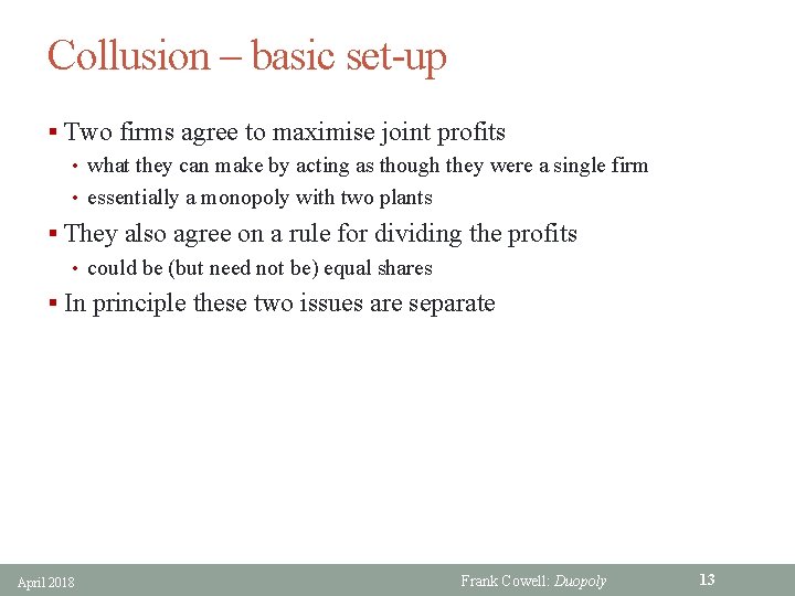 Collusion – basic set-up § Two firms agree to maximise joint profits • what