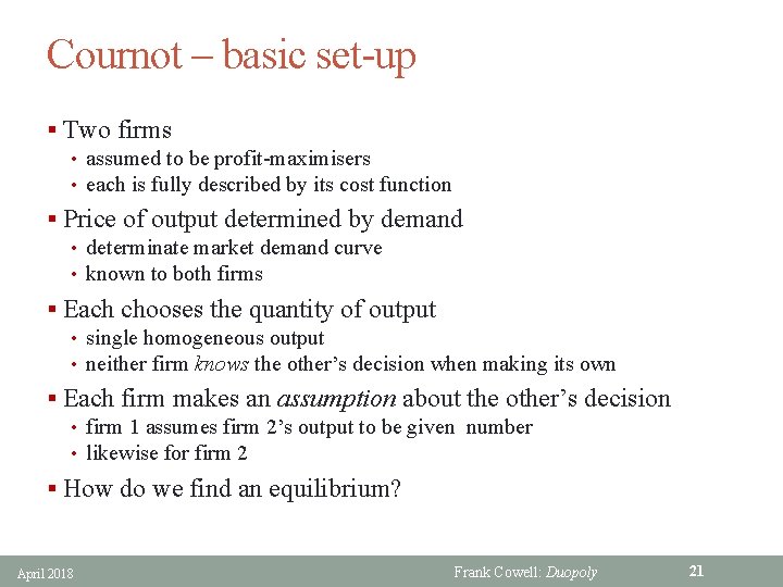 Cournot – basic set-up § Two firms • assumed to be profit-maximisers • each