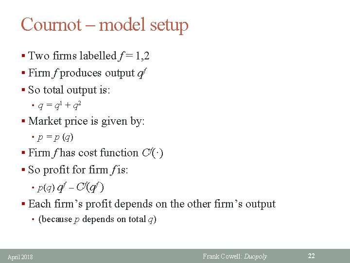 Cournot – model setup § Two firms labelled f = 1, 2 § Firm