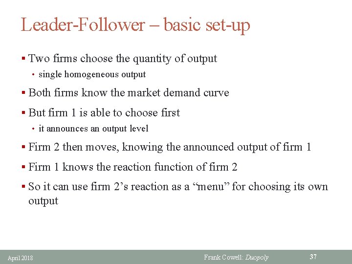 Leader-Follower – basic set-up § Two firms choose the quantity of output • single