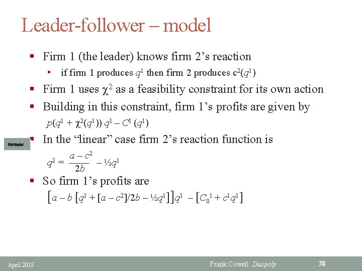 Leader-follower – model § Firm 1 (the leader) knows firm 2’s reaction • if