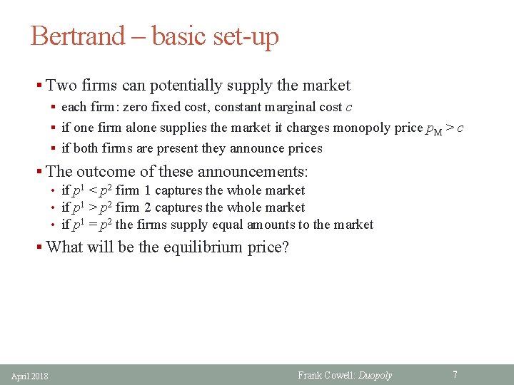 Bertrand – basic set-up § Two firms can potentially supply the market § each
