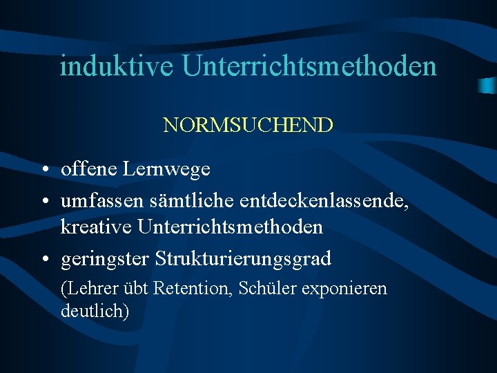 induktive Unterrichtsmethoden NORMSUCHEND • offene Lernwege • umfassen sämtliche entdeckenlassende, kreative Unterrichtsmethoden • geringster