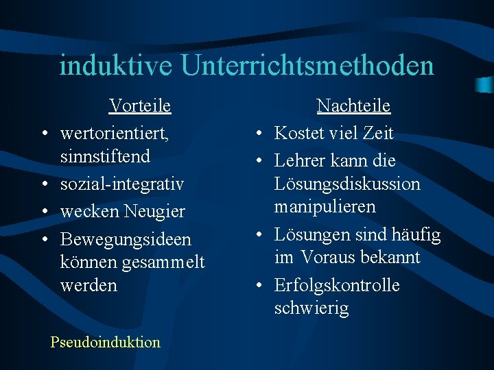 induktive Unterrichtsmethoden • • Vorteile wertorientiert, sinnstiftend sozial-integrativ wecken Neugier Bewegungsideen können gesammelt werden