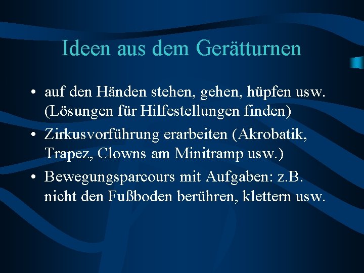 Ideen aus dem Gerätturnen • auf den Händen stehen, gehen, hüpfen usw. (Lösungen für