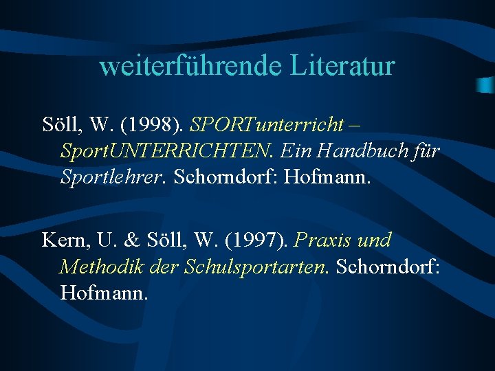weiterführende Literatur Söll, W. (1998). SPORTunterricht – Sport. UNTERRICHTEN. Ein Handbuch für Sportlehrer. Schorndorf: