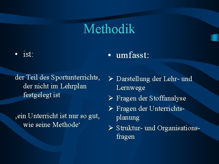 Methodik • ist: • umfasst: der Teil des Sportunterrichts, der nicht im Lehrplan festgelegt