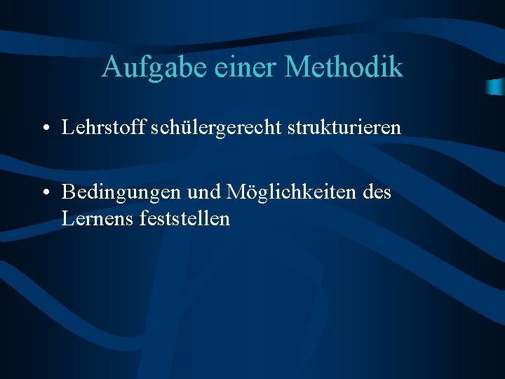 Aufgabe einer Methodik • Lehrstoff schülergerecht strukturieren • Bedingungen und Möglichkeiten des Lernens feststellen