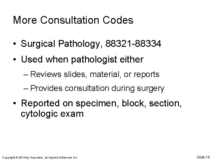 More Consultation Codes • Surgical Pathology, 88321 -88334 • Used when pathologist either –