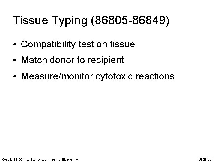 Tissue Typing (86805 -86849) • Compatibility test on tissue • Match donor to recipient