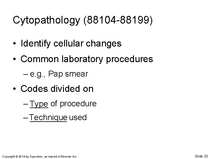 Cytopathology (88104 -88199) • Identify cellular changes • Common laboratory procedures – e. g.