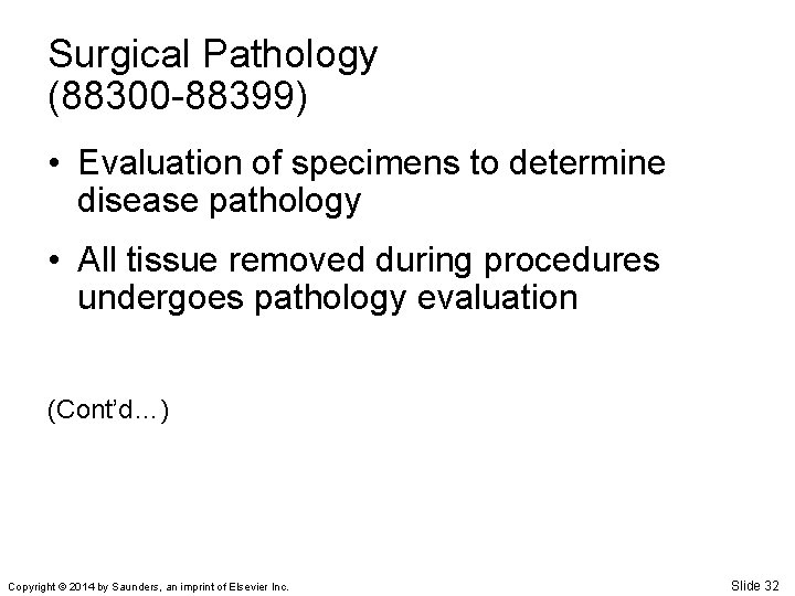 Surgical Pathology (88300 -88399) • Evaluation of specimens to determine disease pathology • All