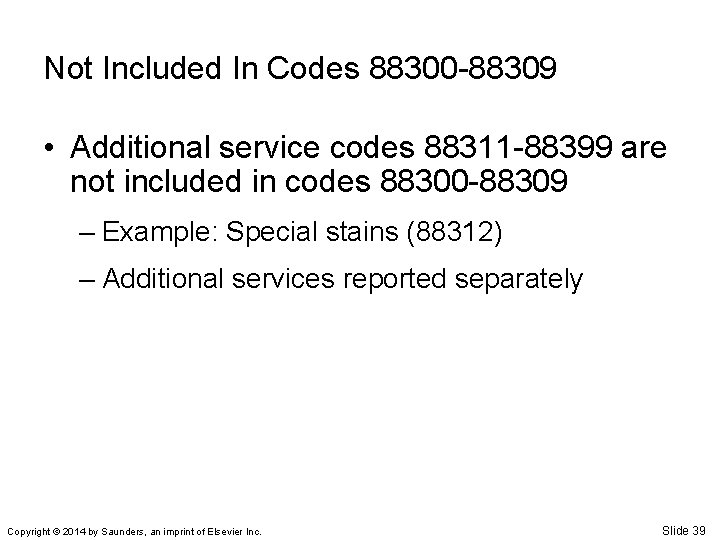 Not Included In Codes 88300 -88309 • Additional service codes 88311 -88399 are not