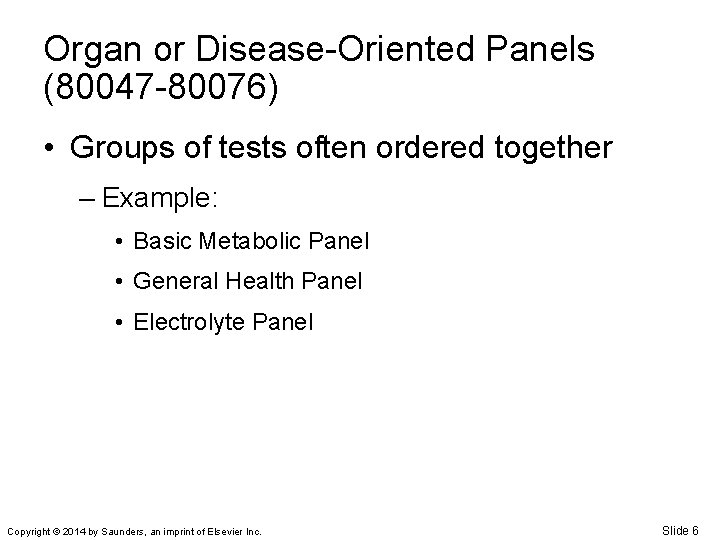 Organ or Disease-Oriented Panels (80047 -80076) • Groups of tests often ordered together –