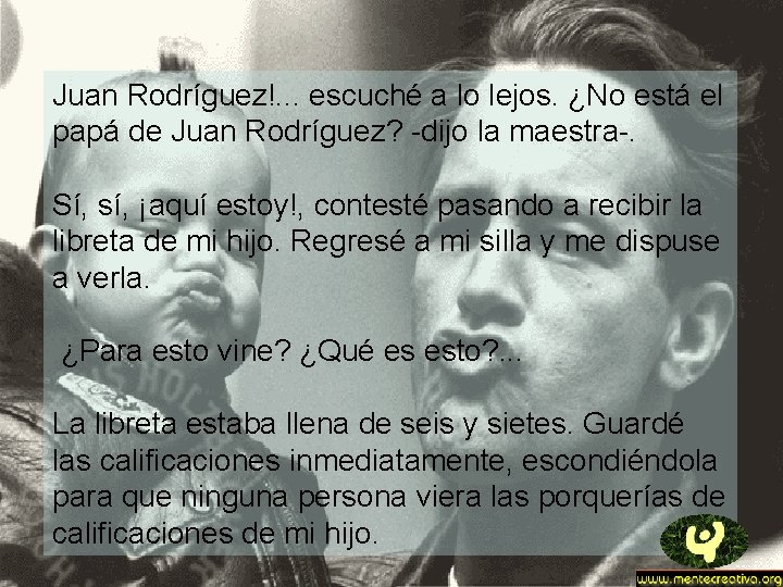 Juan Rodríguez!. . . escuché a lo lejos. ¿No está el papá de Juan