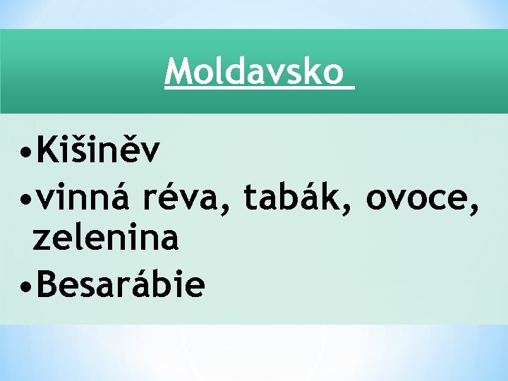 Moldavsko • Kišiněv • vinná réva, tabák, ovoce, zelenina • Besarábie 