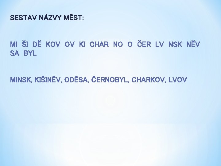 SESTAV NÁZVY MĚST: MI ŠI DĚ KOV OV KI CHAR NO O ČER LV