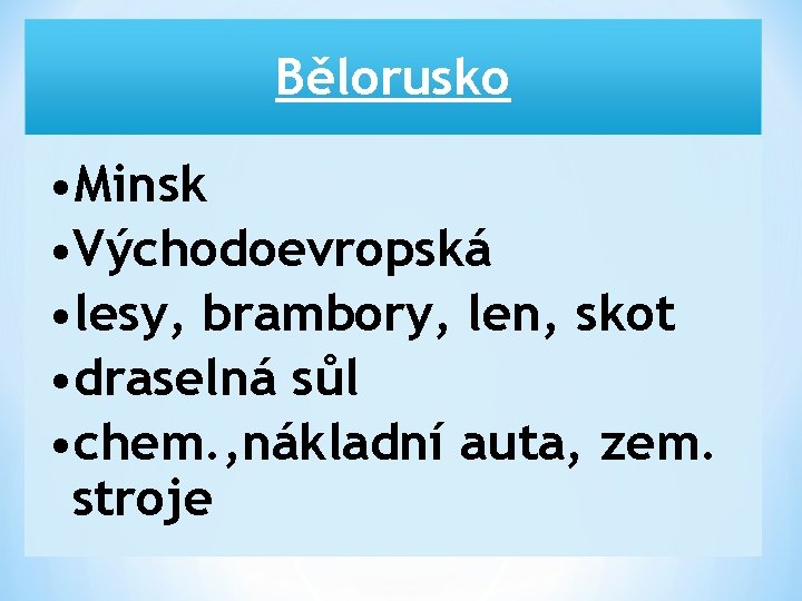 Bělorusko • Minsk • Východoevropská • lesy, brambory, len, skot • draselná sůl •
