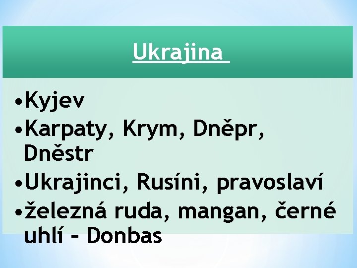 Ukrajina • Kyjev • Karpaty, Krym, Dněpr, Dněstr • Ukrajinci, Rusíni, pravoslaví • železná
