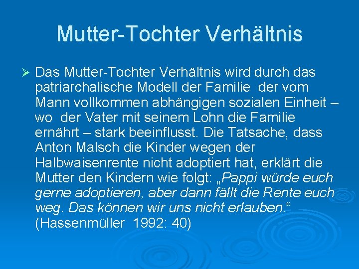 Mutter-Tochter Verhältnis Ø Das Mutter-Tochter Verhältnis wird durch das patriarchalische Modell der Familie der