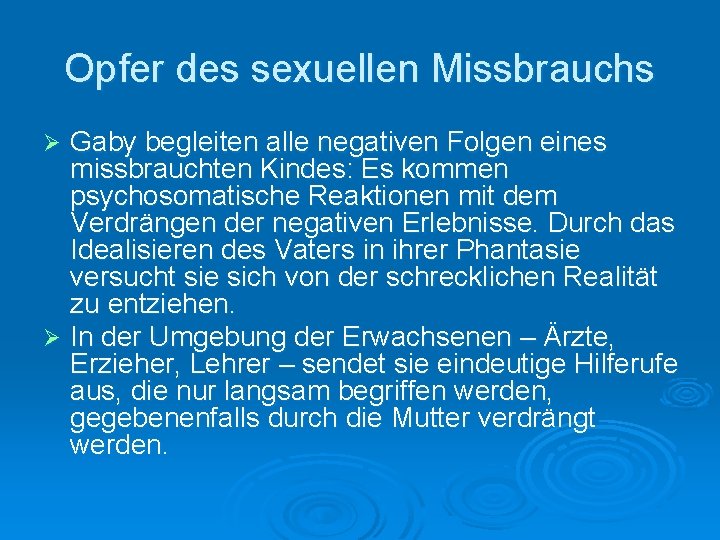 Opfer des sexuellen Missbrauchs Gaby begleiten alle negativen Folgen eines missbrauchten Kindes: Es kommen