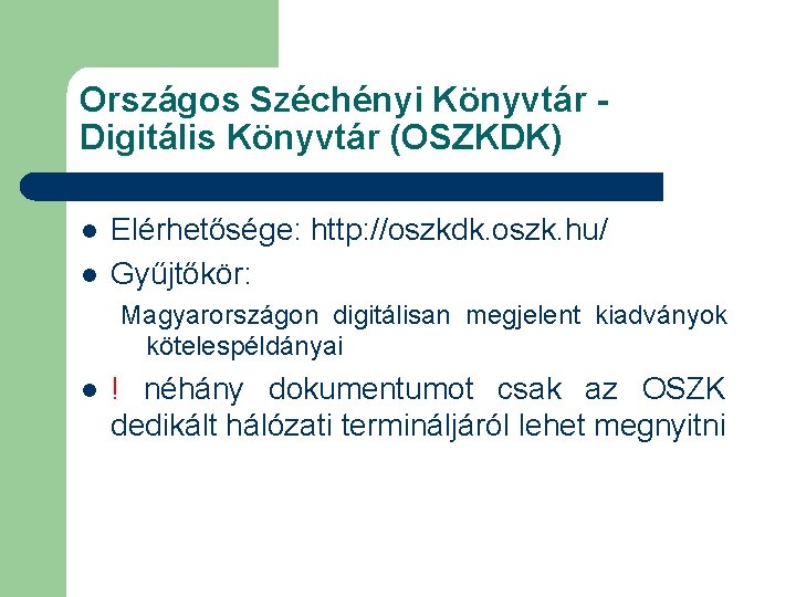Országos Széchényi Könyvtár Digitális Könyvtár (OSZKDK) l l Elérhetősége: http: //oszkdk. oszk. hu/ Gyűjtőkör: