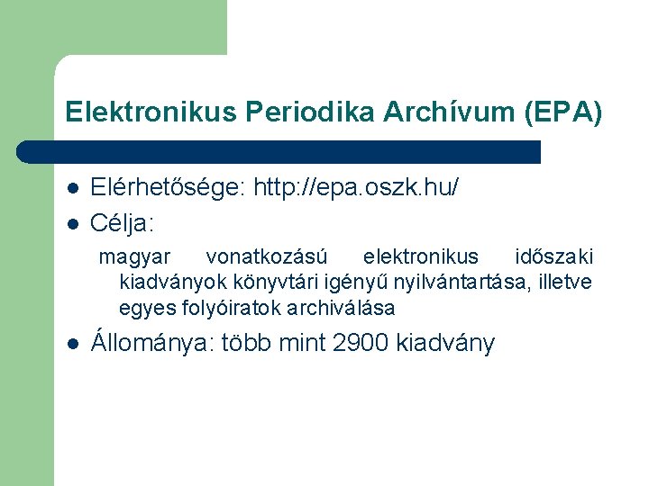 Elektronikus Periodika Archívum (EPA) l l Elérhetősége: http: //epa. oszk. hu/ Célja: magyar vonatkozású