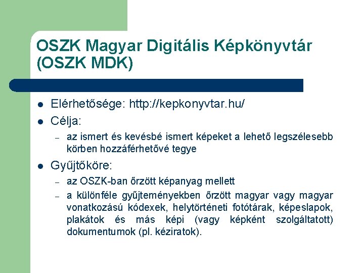 OSZK Magyar Digitális Képkönyvtár (OSZK MDK) l l Elérhetősége: http: //kepkonyvtar. hu/ Célja: –