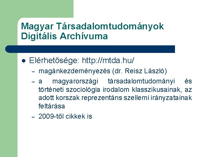 Magyar Társadalomtudományok Digitális Archívuma l Elérhetősége: http: //mtda. hu/ – – – magánkezdeményezés (dr.
