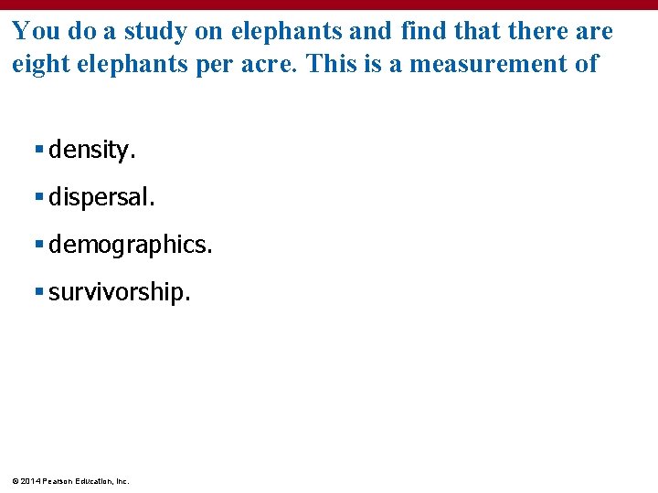 You do a study on elephants and find that there are eight elephants per