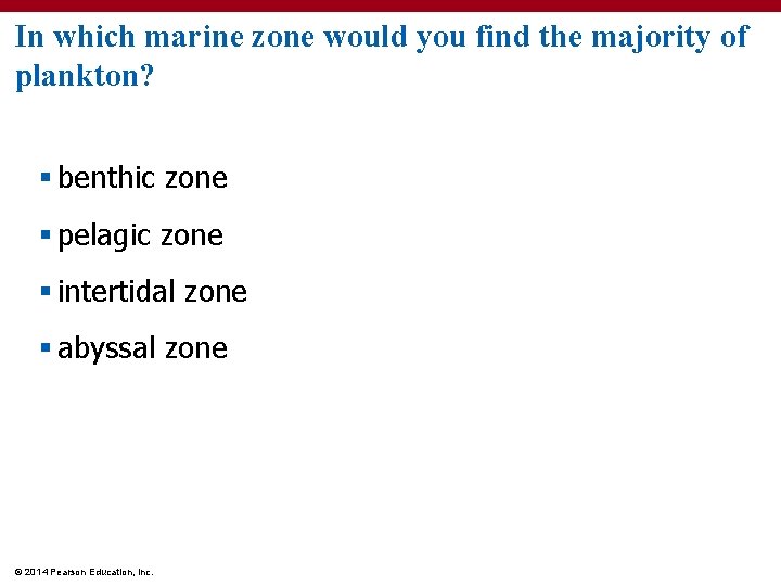 In which marine zone would you find the majority of plankton? § benthic zone