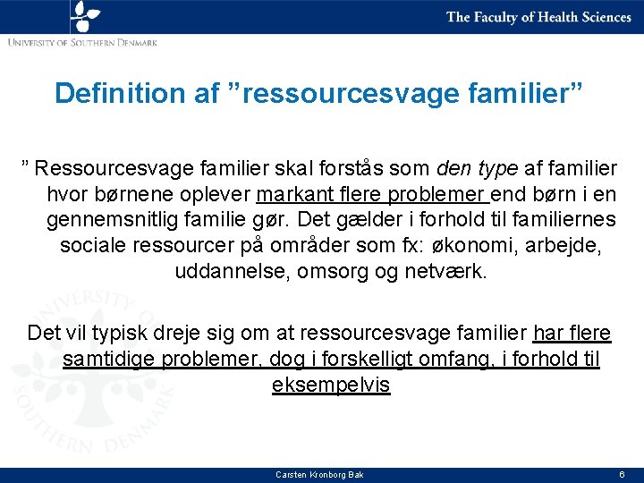 Definition af ”ressourcesvage familier” ” Ressourcesvage familier skal forstås som den type af familier