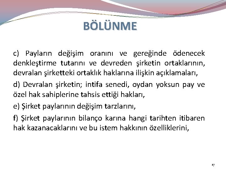 BÖLÜNME c) Payların değişim oranını ve gereğinde ödenecek denkleştirme tutarını ve devreden şirketin ortaklarının,