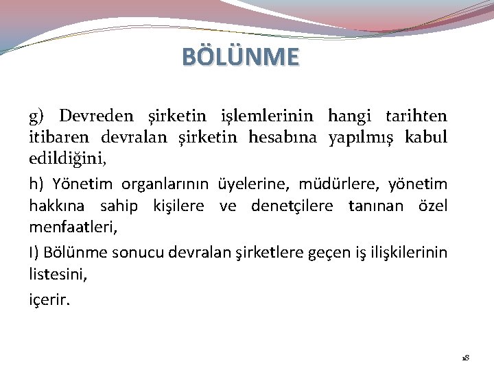 BÖLÜNME g) Devreden şirketin işlemlerinin hangi tarihten itibaren devralan şirketin hesabına yapılmış kabul edildiğini,