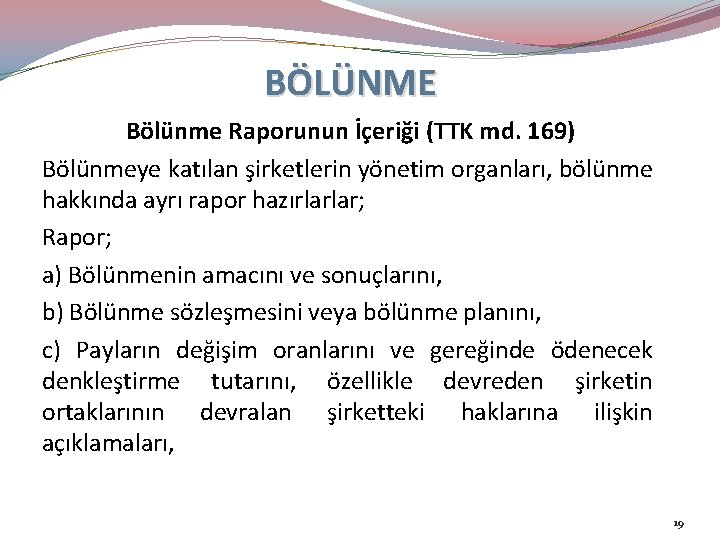 BÖLÜNME Bölünme Raporunun İçeriği (TTK md. 169) Bölünmeye katılan şirketlerin yönetim organları, bölünme hakkında