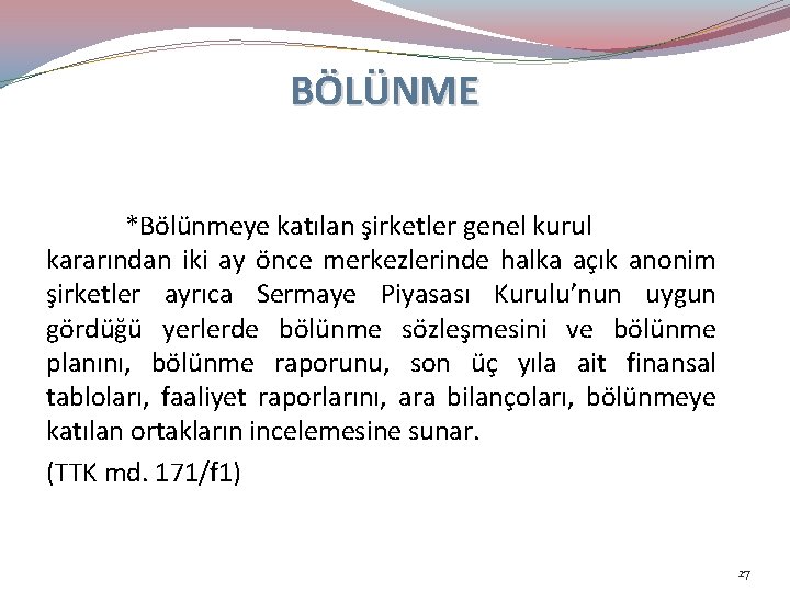 BÖLÜNME *Bölünmeye katılan şirketler genel kurul kararından iki ay önce merkezlerinde halka açık anonim