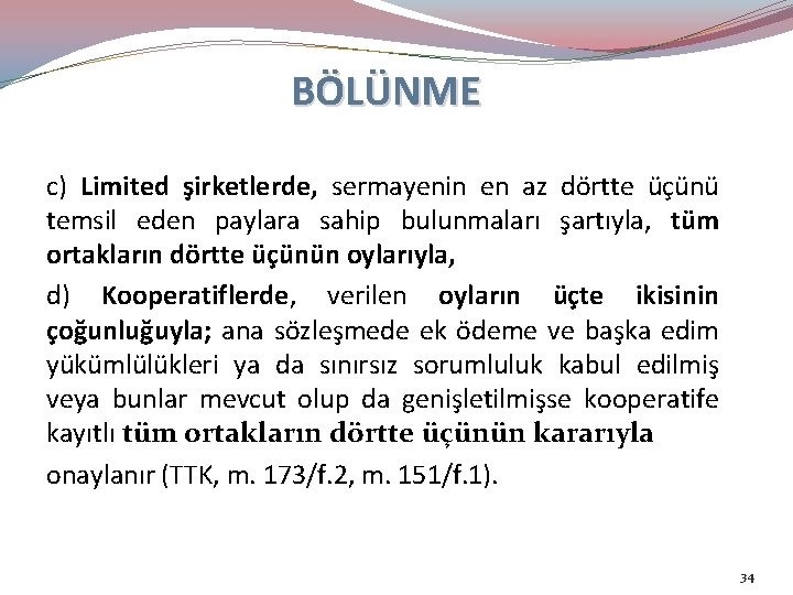 BÖLÜNME c) Limited şirketlerde, sermayenin en az dörtte üçünü temsil eden paylara sahip bulunmaları