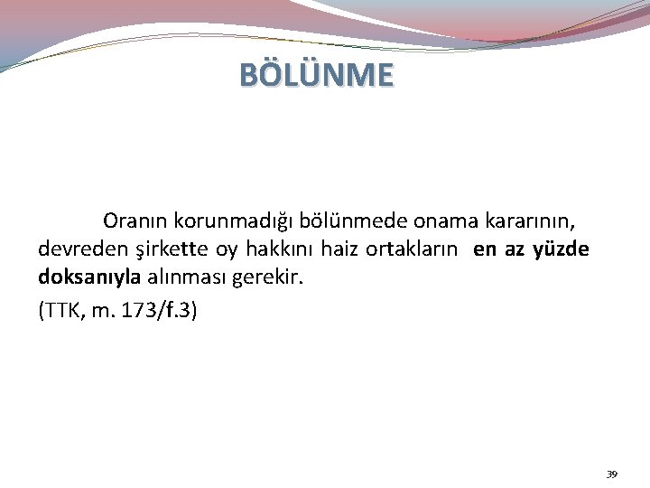 BÖLÜNME Oranın korunmadığı bölünmede onama kararının, devreden şirkette oy hakkını haiz ortakların en az