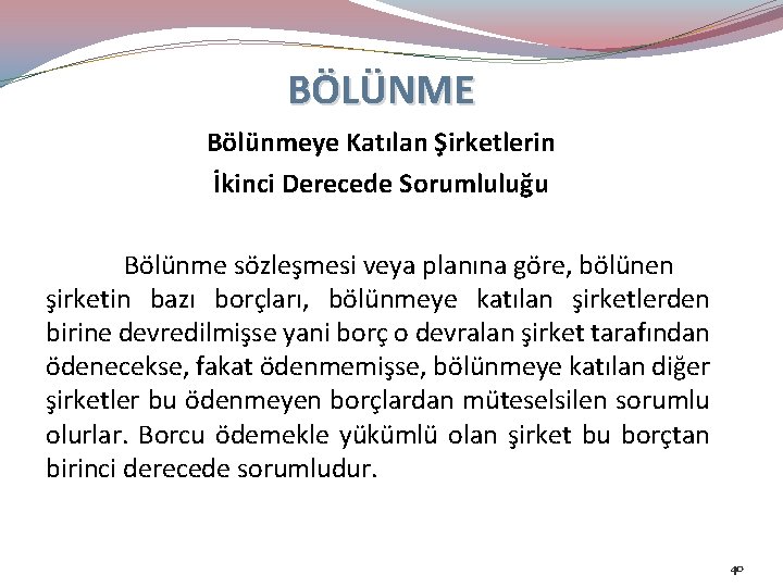 BÖLÜNME Bölünmeye Katılan Şirketlerin İkinci Derecede Sorumluluğu Bölünme sözleşmesi veya planına göre, bölünen şirketin