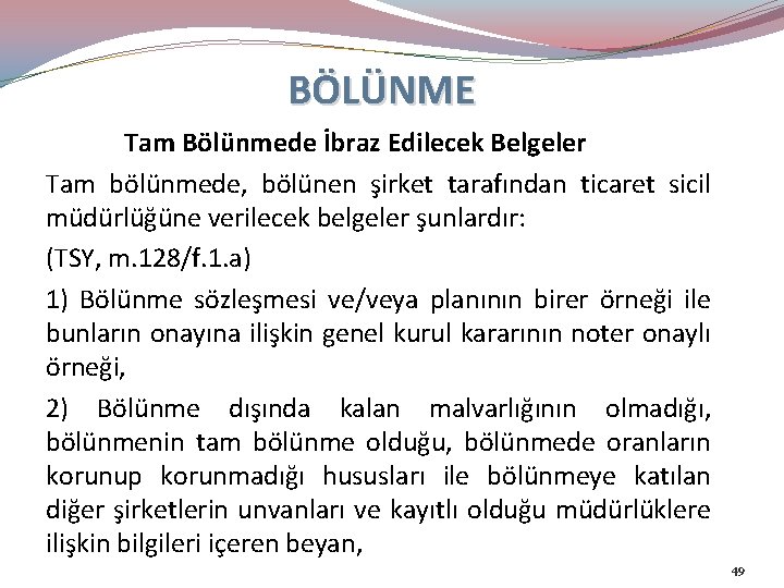 BÖLÜNME Tam Bölünmede İbraz Edilecek Belgeler Tam bölünmede, bölünen şirket tarafından ticaret sicil müdürlüğüne